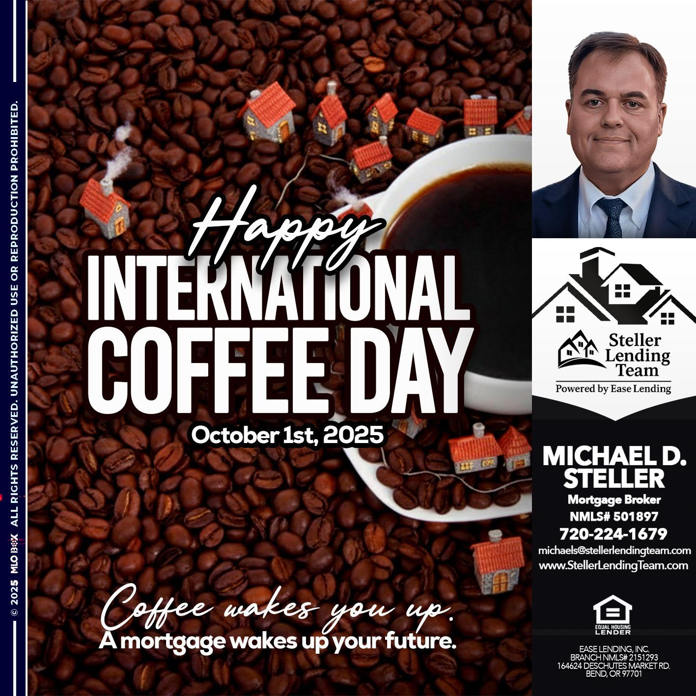 INTERNATIONAL COFFEE DAY - Michael D Steller -Mortgage Broker